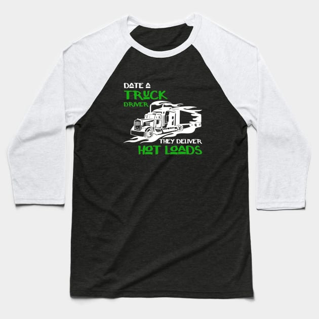 Date a truck driver they deliver hot loads Baseball T-Shirt by cypryanus